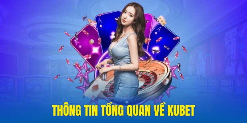 Thông tin giới thiệu về trang cược Kubet